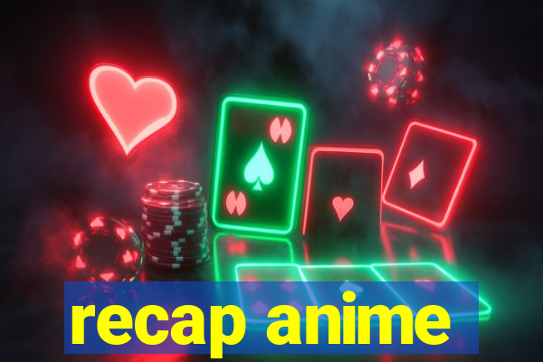recap anime